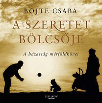 Böjte Csaba: A szeretet bölcsője A házasság mérföldkövei